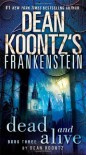 Dead and Alive (Dean Koontz's Frankenstein, #3) - Dean Koontz