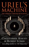 Uriel's Machine: Reconstructing the Disaster Behind Human History - Christopher Knight, Robert Lomas