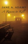 A Reason to Kill - Jane A. Adams