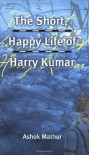 The Short, Happy Life of Harry Kumar - Ashok Mathur