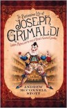 The Pantomime Life of Joseph Grimaldi: Laughter, Madness and the Story of Britain's Greatest Comedian - Andrew McConnell Stott
