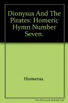 Dionysus and the Pirates: Homeric Hymn Number Seven. - Homerus.