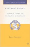 Hollywood Knights: Arthurian Cinema and the Politics of Nostalgia - Susan Aronstein