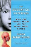 The Essential Difference: Male And Female Brains And The Truth About Autism - Simon Baron-Cohen