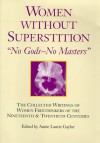 Women Without Superstition: No Gods--No Masters: The Collected Writings of Women Freethinkers of the Nineteenth and Twentieth Centuries - Annie L. Gaylor