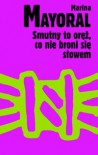 Smutny to oręż, co nie broni się słowem - Marina Mayoral