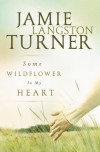 Some Wildflower in My Heart - Jamie Langston Turner