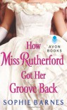 How Miss Rutherford Got Her Groove Back - Sophie Barnes