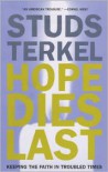 Hope Dies Last: Keeping the Faith in Troubled Times - Studs Terkel