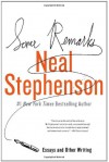 Some Remarks: Essays and Other Writing - Neal Stephenson