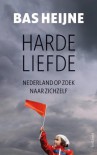 Harde liefde / druk 1: Nederland op zoek naar zichzelf - Bas Heijne