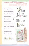 What No One Tells the Bride: Surviving the Wedding, Sex After the Honeymoon, Second Thoughts, Wedding Cake Freezer Burn, Becoming Your Mother, Screaming about Money, Screaming about In-Laws, etc. - Marg Stark