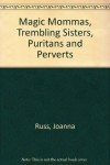 Magic Mommas, Trembling Sisters, Puritans & Perverts - Joanna Russ