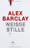 Weiße Stille: Thriller - Alex Barclay