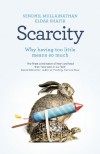 Scarcity: Why Having Too Little Means So Much - Sendhil Mullainathan