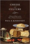 Cheese and Culture: A History of Cheese and Its Place in Western Civilization - Paul Kindstedt