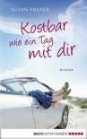 Kostbar wie ein Tag mit dir: Roman (German Edition) - Susan Fraser, Sabine Schulte