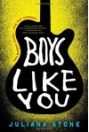 Boys Like You - Juliana Stone