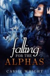 Falling for the Alphas: Part One - Cassie Wright