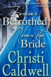 Forever Betrothed, Never The Bride - Christi Caldwell