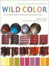 Wild Color, Revised and Updated Edition: The Complete Guide to Making and Using Natural Dyes - Karen Casselman, Jenny Dean