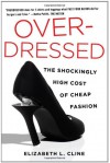 Overdressed: The Shockingly High Cost of Cheap Fashion - Elizabeth L. Cline