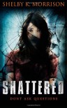Shattered - Shelby K. Morrison