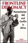 Frontline Diplomacy: Humanitarian Aid and Conflict in Africa - John Prendergast