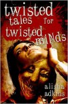 Twisted Tales for Twisted Minds - Alisha Adkins