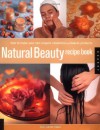 Natural Beauty Recipe Book: How to Make Your Own Organic Cosmetics and Beauty Products - Gill Farrer-Halls