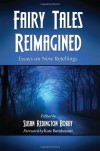 Fairy Tales Reimagined: Essays on New Retellings - Susan Redington Bobby, Kate Bernheimer