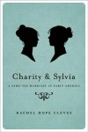 Charity and Sylvia: A Same-Sex Marriage in Early America - Rachel Hope Cleves