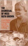 The Dismissal of Miss Ruth Brown: Civil Rights, Censorship, and the American Library - Louise S. Robbins