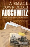 A Small Town Near Auschwitz: Ordinary Nazis and the Holocaust - Mary Fulbrook
