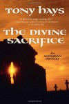 The Divine Sacrifice - Tony Hays