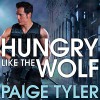 Hungry Like the Wolf: Special Wolf Alpha Team: SWAT, Book 1 - Tantor Audio, Paige Tyler, Abby Craden