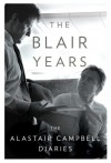 The Blair Years: The Alastair Campbell Diaries - Alastair Campbell