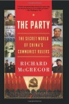 The Party: The Secret World of China's Communist Rulers - Richard McGregor