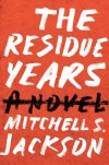 The Residue Years - 'Mitchell Jackson',  'Mitchell S. Jackson'