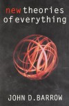 New Theories of Everything: The Quest for Ultimate Explanation - John D. Barrow
