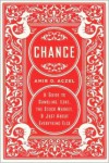 Chance: A Guide to Gambling, Love, the Stock Market & Just About Everything Else - Amir D. Aczel