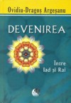 Devenirea, între Iad și Rai - Ovidiu Dragos Argeșanu