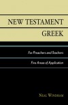 New Testament Greek for Preachers and Teachers: Five Areas of Application - Neal Windham