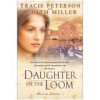 Daughter of the Loom - Tracie Peterson, Judith McCoy Miller