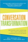 Conversation Transformation :recognize and overcome the 6 most destructive communication patterns - Ben Benjamin, Amy Yeager, Anita Simon