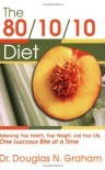 The 80/10/10 Diet: Balancing Your Health, Your Weight, and Your Life, One Luscious Bite at a Time - Douglas N. Graham