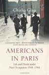 Americans In Paris: Life And Death Under Nazi Occupation 1940 1944 - Charles Glass