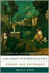 A Clinical Introduction to Lacanian Psychoanalysis: Theory and Technique - Bruce Fink