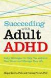 Succeeding With Adult ADHD: Daily Strategies to Help You Achieve Your Goals and Manage Your Life (APA Lifetools) - Frances Prevatt, Abigail Levrini