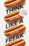 Think Like a Freak - Steven D. Levitt, Stephen J. Dubner